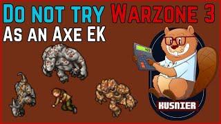 Do not try Warzone 3 as an axe EK