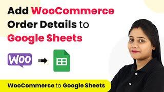 How to Add WooCommerce Order Details to Google Sheets | WooCommerce Google Sheets Integration