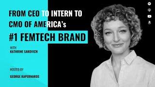 From CEO to Intern to CMO of America's #1 Femtech Brand with Katherine Sakovich