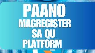 PAANO MAGREGISTER SA QU PLATFORM?