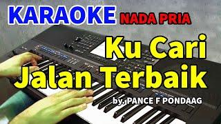 KUCARI JALAN TERBAIK - Pance F Pondaag | KARAOKE NADA PRIA