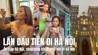 VLOG: LẦN ĐẦU TIÊN ĐI HÀ NỘI, ĂN SẶP THÀNH PHỐ, SHOPPING VỚI MẸ