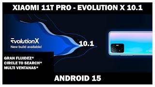 Xiaomi 11T Pro - Evolution X 10.1 Android 15 ! LLEGO !