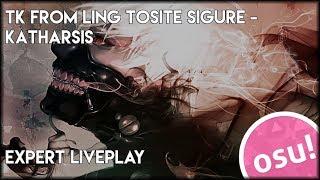 osu! - TK from Ling Tosite Sigure - katharsis [Expert] - Liveplay (Tokyo Ghoul:re Season 2 opening)