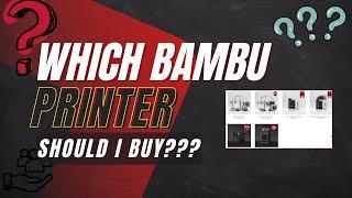 Bambu Lab Comparison - Which Bambu Printer To Buy??