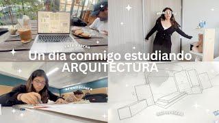 Un día conmigo como estudiante de ARQUITECTURA