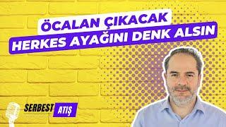 ÖCALAN ÇIKACAK. HERKES AYAĞINI DENK ALSIN! [SERBEST ATIŞ]