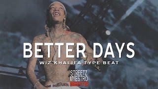 Wiz Khalifa Type Beat - Better Days | Prod by Streetz Myestro 2016