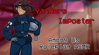 Yandere Imposter - Among Us | Roleplay ASMR (Gender Neutral)