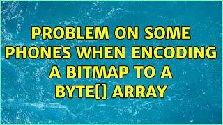 Problem on some phones when encoding a bitmap to a byte[] array (2 Solutions!!)