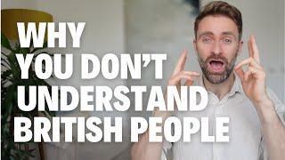 Why YOU Don't Understand British People!