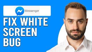 How To Fix Facebook Messenger White Screen Bug (How To Solve Messenger White Scree Problem)