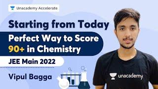 Starting from Today : Perfect Way to Score 90+ in Chemistry! | JEE Main 2022 | Vipul Bagga