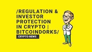 Regulation & Investor Protection in Crypto | BitcoinDorks