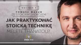 Jak praktykować stoicką technikę melete thanatou? PODCAST Ze stoickim spokojem #07