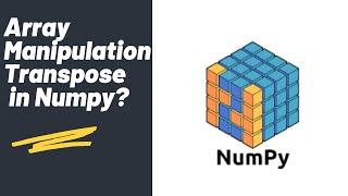 Array Manipulation | Transpose | Numpy Library | Python Tutorial