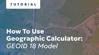 How to use Geographic Calculator: GEOID 18 Model