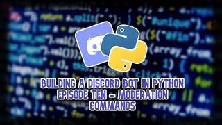 Building a Discord Bot in Python (2024) Episode Ten: Moderation Commands