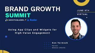 Using App Clips and Widgets for High Value Engagement | Brand Growth Summit