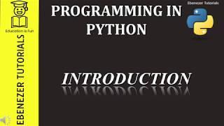 Programming in Python | Introduction | Ebenezer Tutorials