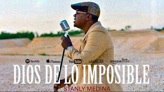 Dios De Lo Imposible - Stanly Medina | “video Oficial” |