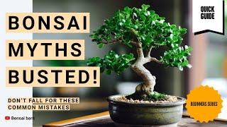 “Bonsai Myths Busted! Don’t Fall for These Common Mistakes”