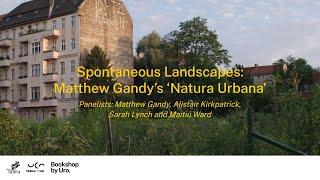 Spontaneous Landscapes: Matthew Gandy’s ‘Natura Urbana’