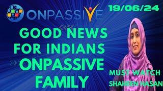 #ONPASSIVE || GOOD NEWS FOR INDIANS ONPASSIVE FAMILY ||# SHAHEENHASAN