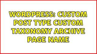 Wordpress: Custom post type custom taxonomy archive page name