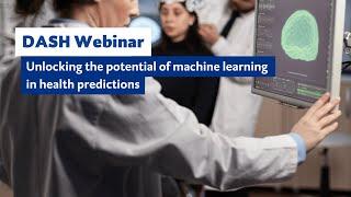 DASH Webinar: Unlocking the potential of machine learning in health predictions