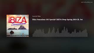 Ibiza Sensations 343 Special Chill & Deep Spring 2024 2h. Set