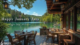 Happy January Jazz In Lakeside | Relaxing Spring Coffee Music And Tranquill Jazz For Great Mood