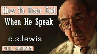 C S Lewis message - How To Hear God When He Speak