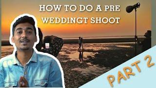 How to do a Pre wedding shoot | Part- 2 | Shoot day & Post production