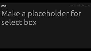 Make a placeholder for select box #css