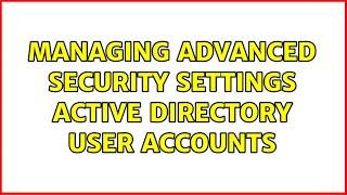 Managing Advanced Security Settings Active Directory User Accounts