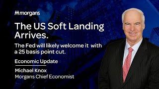 The US Soft Landing Arrives | Michael Knox - Morgans Chief Economist