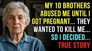 A TRUE STORY ABOUT THIS GRANDMA  MY 10 BROTHERS ABUSED ME UNTIL I GOT PREGNANT...
