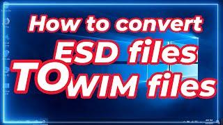 How to convert ESD files to WIM files (EASY WAY)