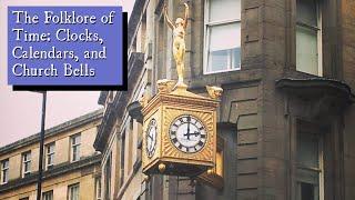 The Folklore of Time: Clocks, Calendars, and Church Bells