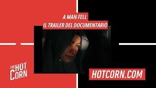 A MAN FELL | Il trailer del documentario | HOT CORN