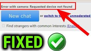 How To Fix Error With Camera Requested device not found On Omegle