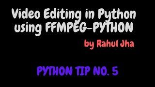 How to edit Your Videos Using FFMPEG-PYTHON | Python Tips and Tricks