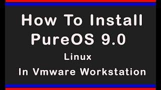 How To Install PureOS 9.0 In Vmware Workstation 15 || pureos 9 installation guide