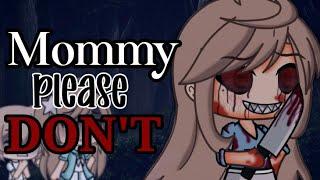 Mommy please DON'T || GLMM || Horror || {Jenniferxxx} ||