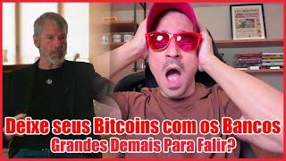 Deixe seus Bitcoins com os Bancos 'grandes demais para falir', diz Michael Saylor