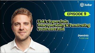 Lisk’s Superchain Interoperability & Penetrating Southeast Asia | Dominic - COO Lisk