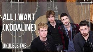 Ukulele Tab: How to play All I Want by Kodaline