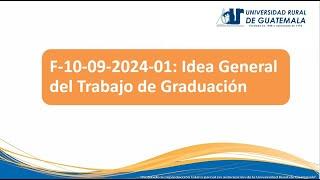 Semana 2. F-10-09-2024-01 Idea General del Trabajo de Graduación