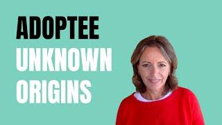 Adoptee | Unknown Origins | How to Deal with the Loss | Adoption Parenting